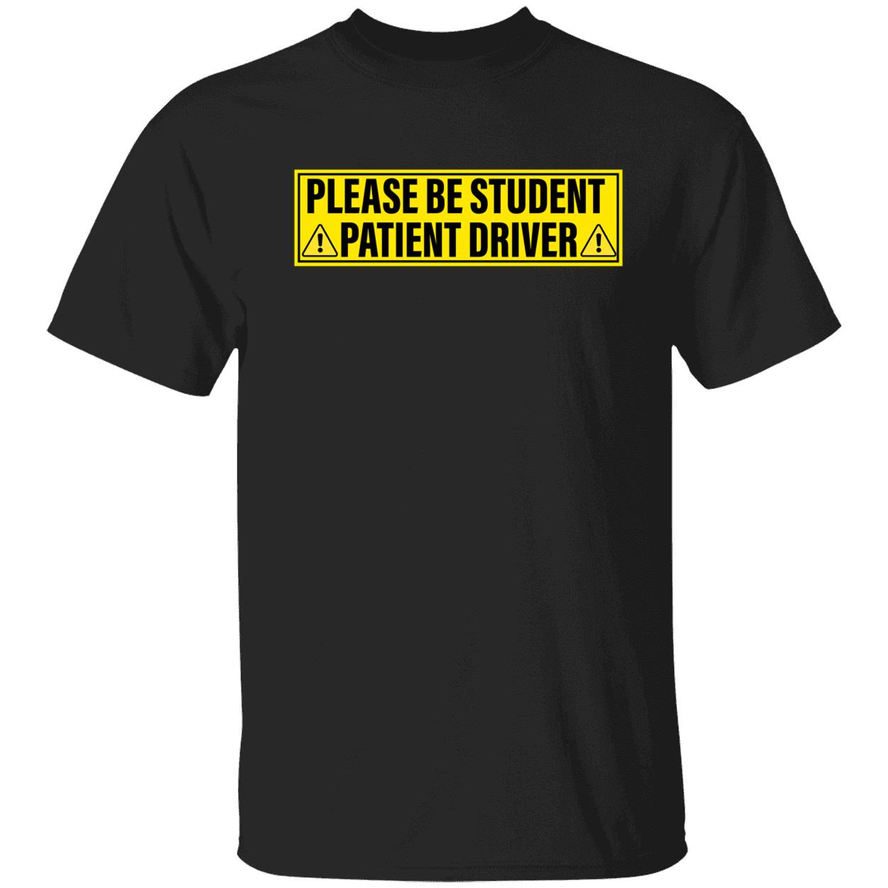 Please Be Student Patient Driver Shirt Please Be Student Patient Driver Shirt