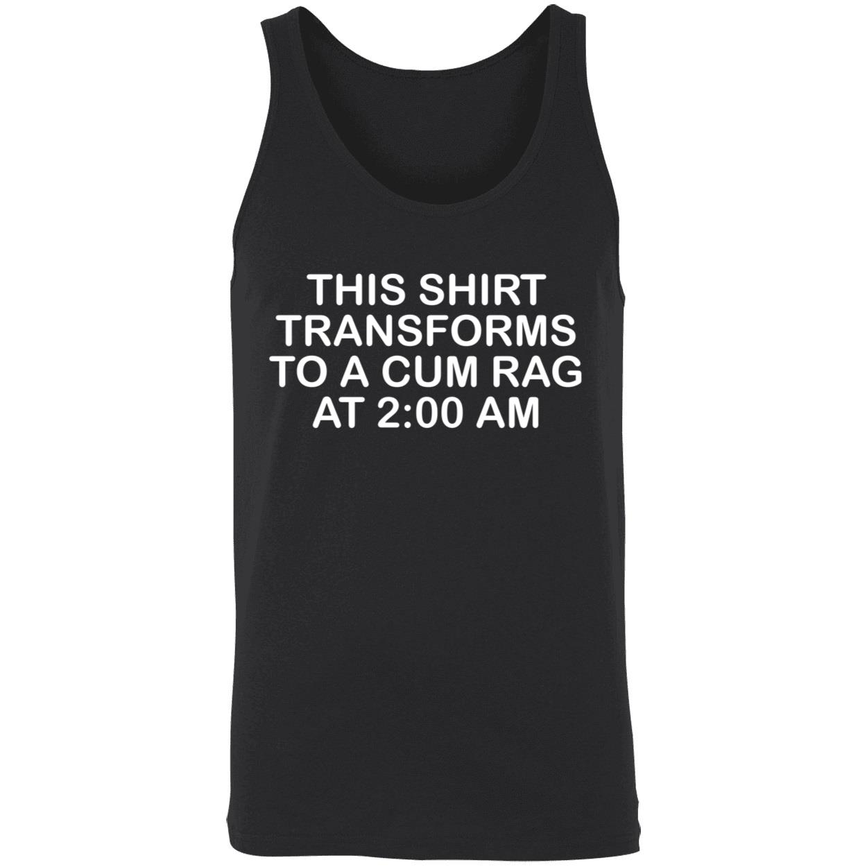 This Shirt Transforms To A C*M Rag At 2 Am Shirt This Shirt Transforms To A C*M Rag At 2 Am Shirt