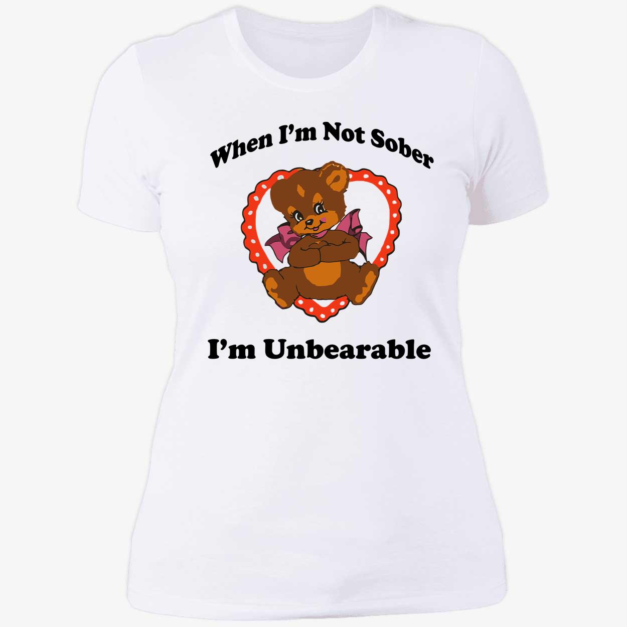 When I’M Not Sober I’M Unbearable Shirt When I’M Not Sober I’M Unbearable Shirt