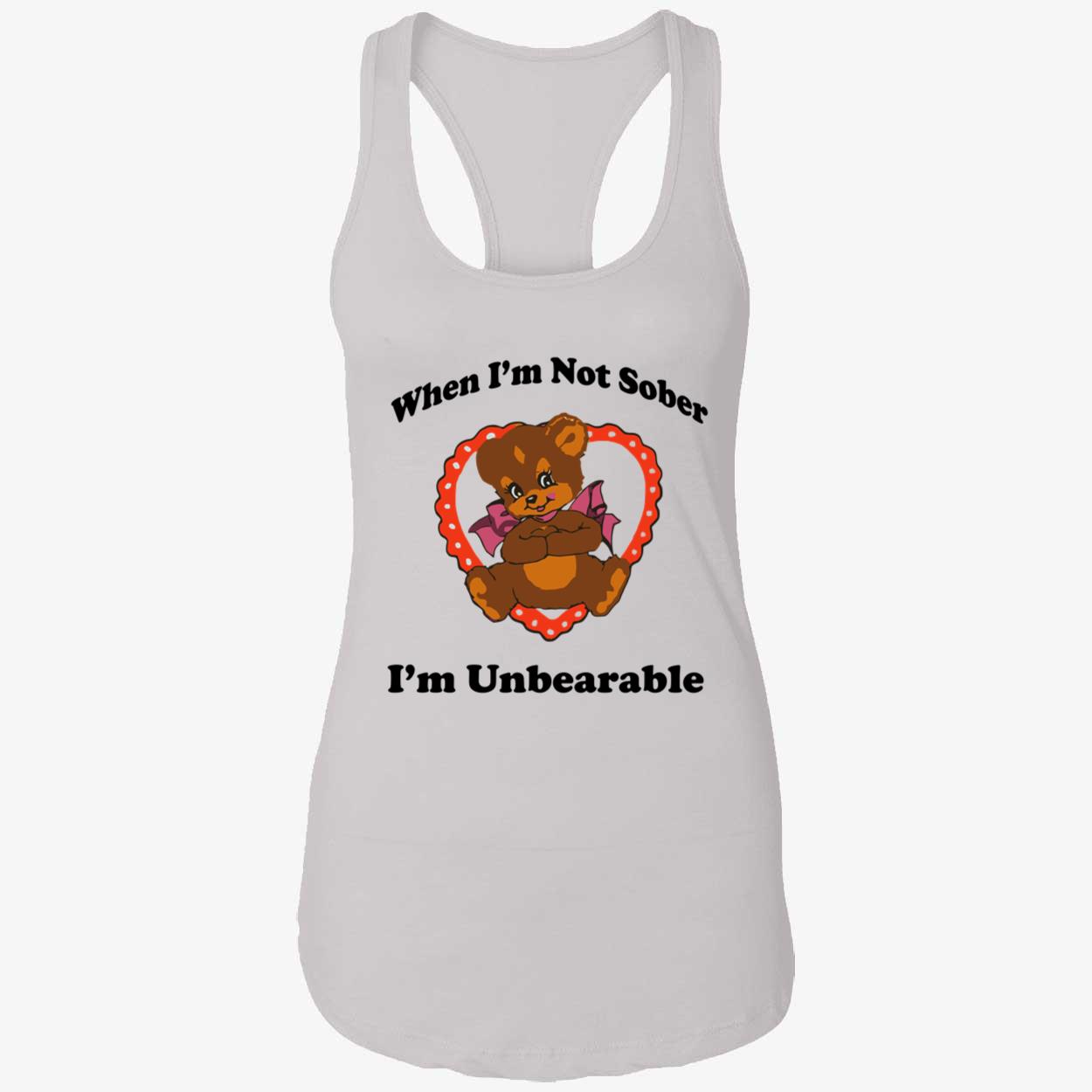 When I’M Not Sober I’M Unbearable Shirt When I’M Not Sober I’M Unbearable Shirt