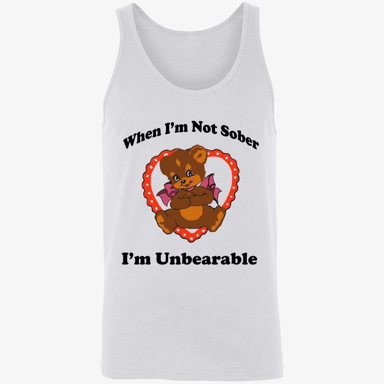 When I’M Not Sober I’M Unbearable Shirt When I’M Not Sober I’M Unbearable Shirt