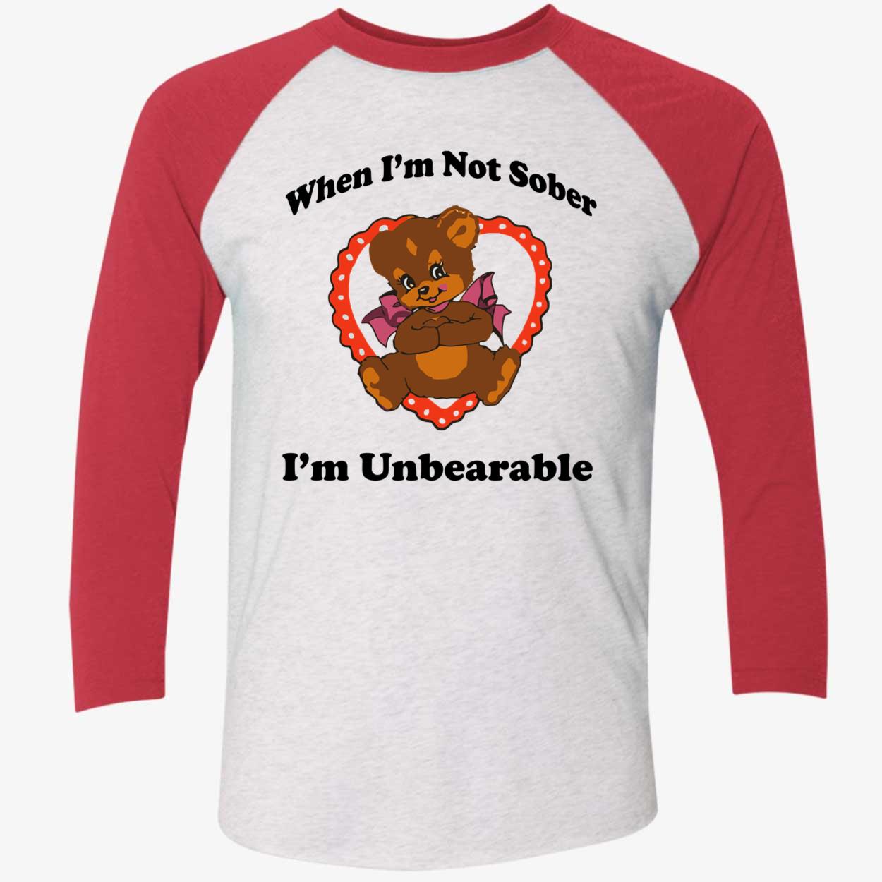 When I’M Not Sober I’M Unbearable Shirt When I’M Not Sober I’M Unbearable Shirt