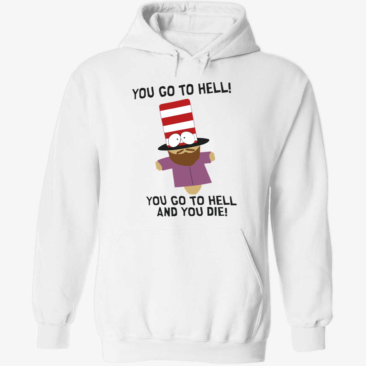 You Go To Hell And You Die Shirt You Go To Hell And You Die Shirt