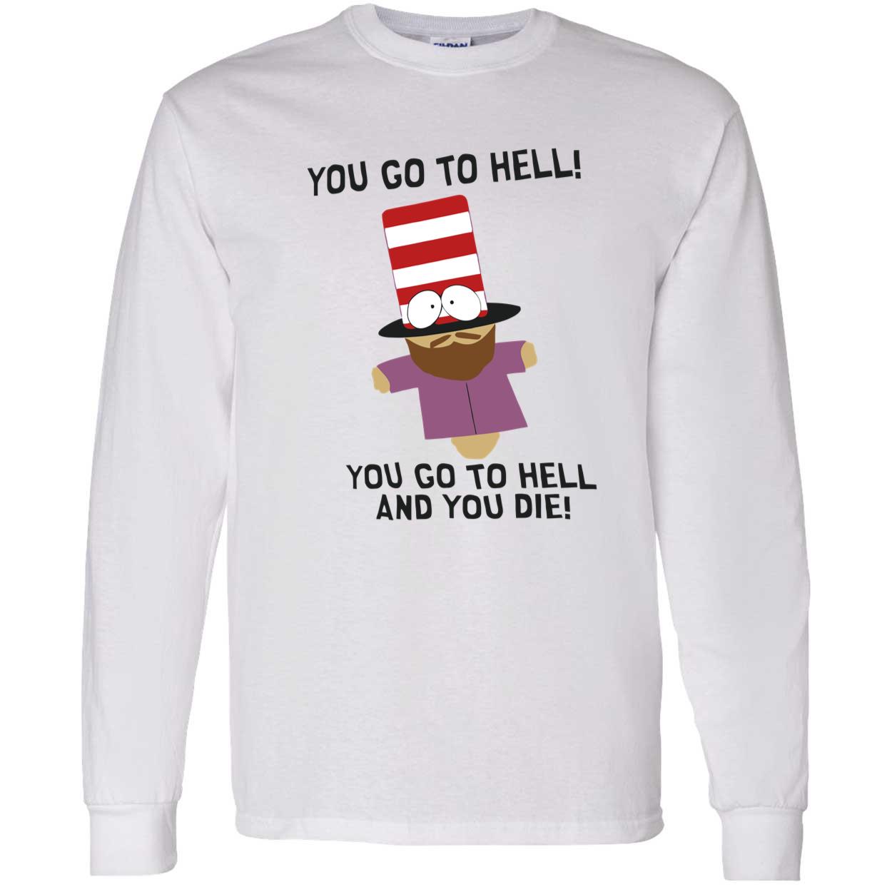 You Go To Hell And You Die Shirt You Go To Hell And You Die Shirt