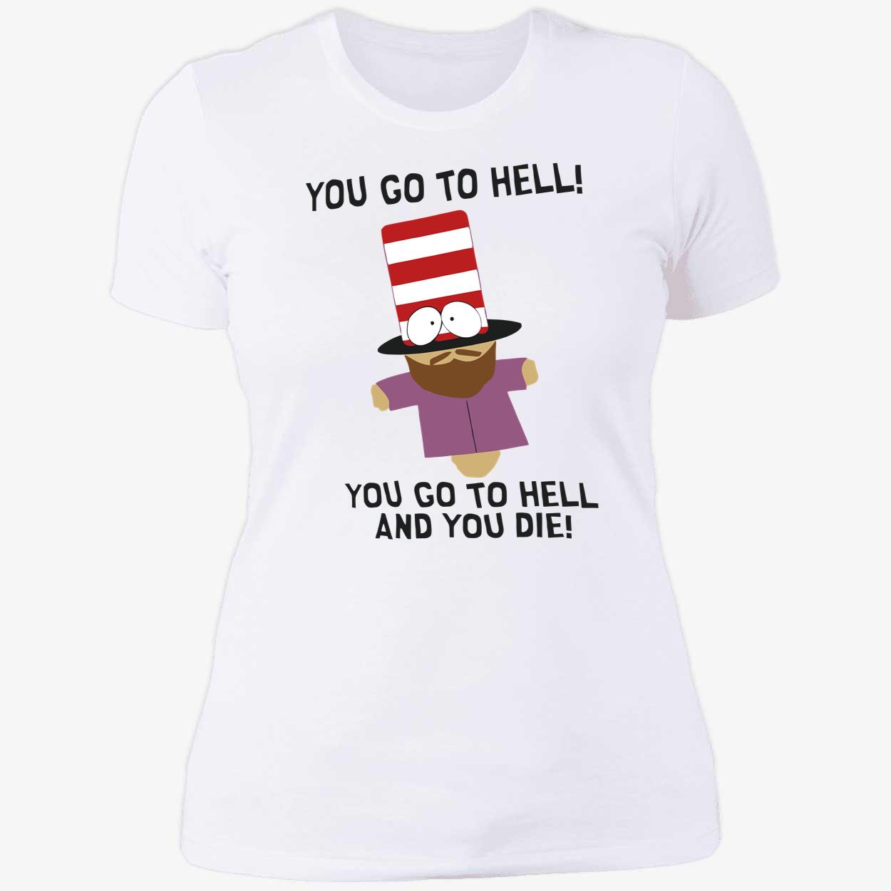 You Go To Hell And You Die Shirt You Go To Hell And You Die Shirt