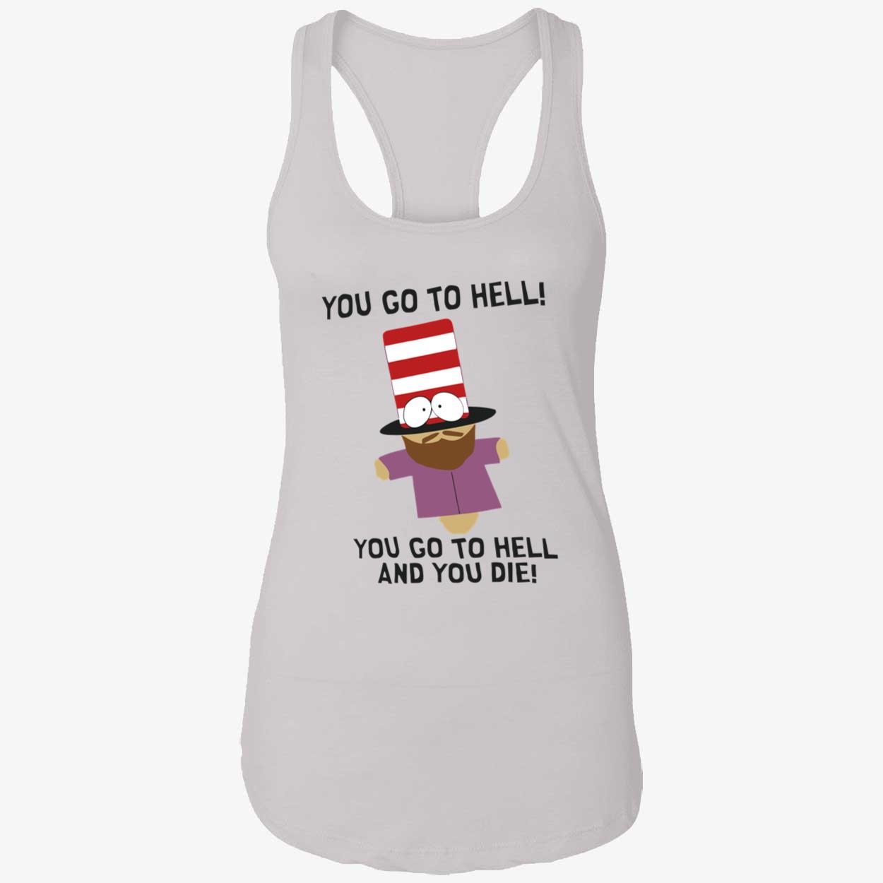 You Go To Hell And You Die Shirt You Go To Hell And You Die Shirt
