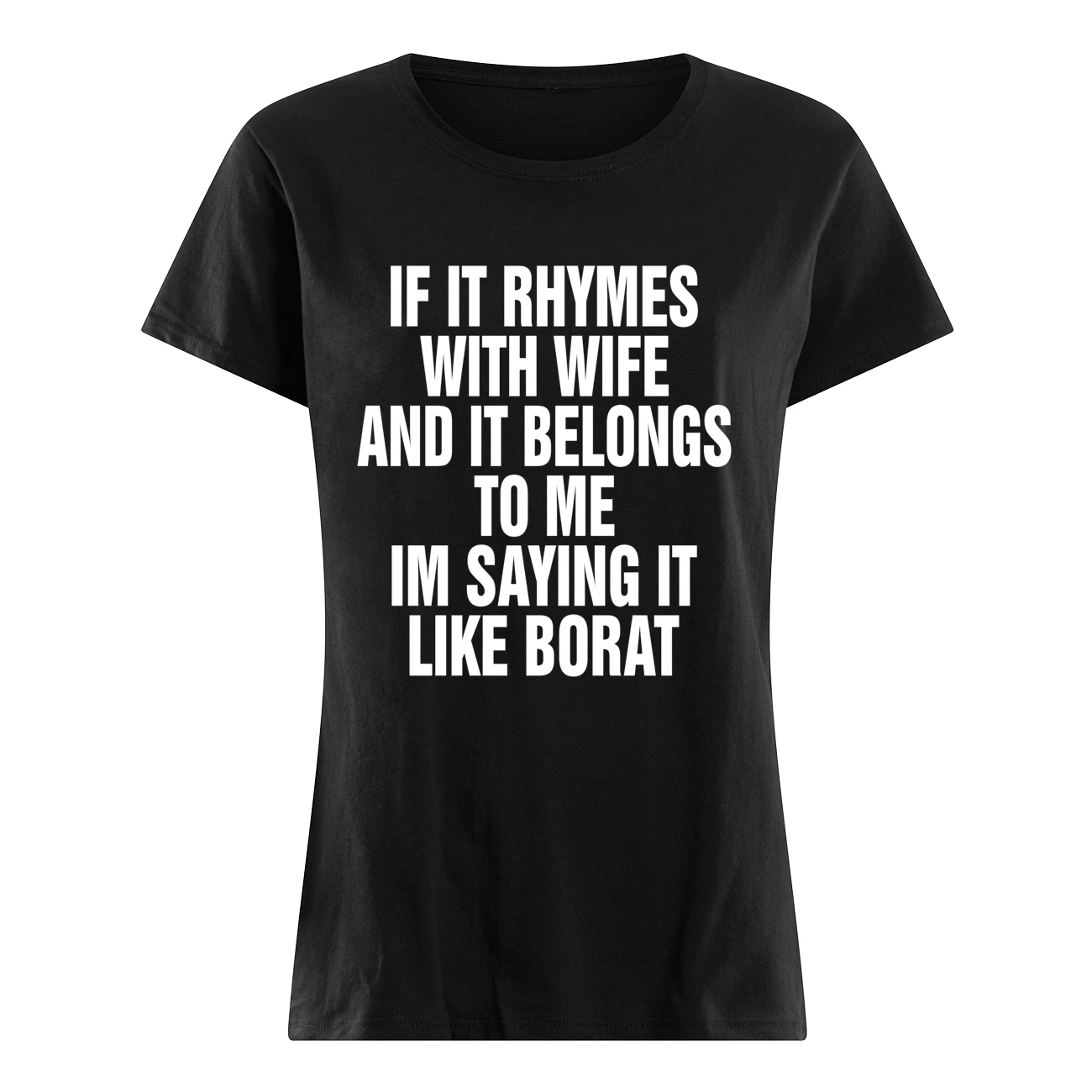 If It Rhymes With Wife And It Belongs To Me I’M Saying It Like Borat Shirt If It Rhymes With Wife And It Belongs To Me I’M Saying It Like Borat Shirt