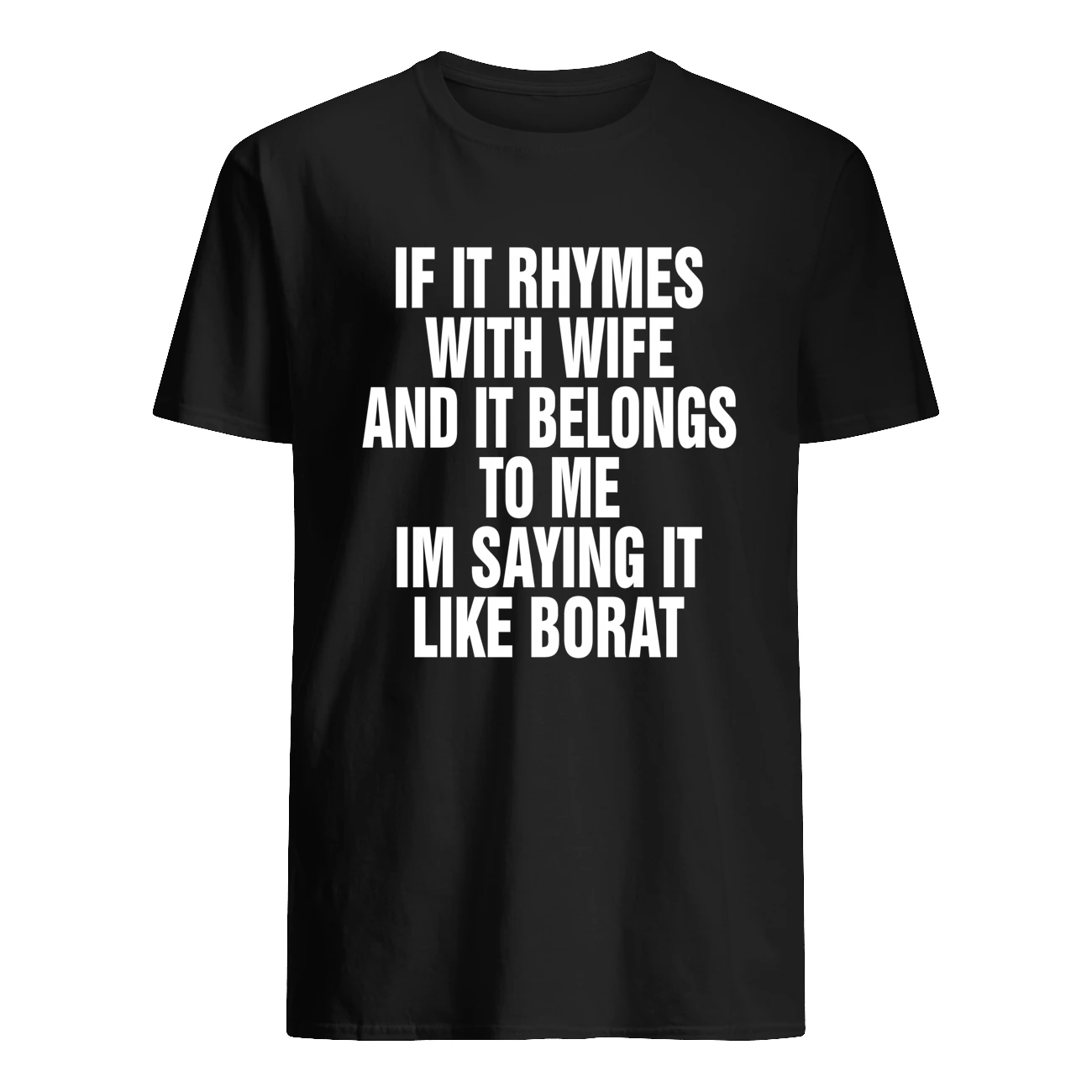 If It Rhymes With Wife And It Belongs To Me I’M Saying It Like Borat Shirt If It Rhymes With Wife And It Belongs To Me I’M Saying It Like Borat Shirt
