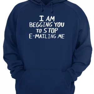 I Am Begging You To Stop E-Mailing Me Shirt 1 eqg5sibjf8b2oytiam7y 4.webp