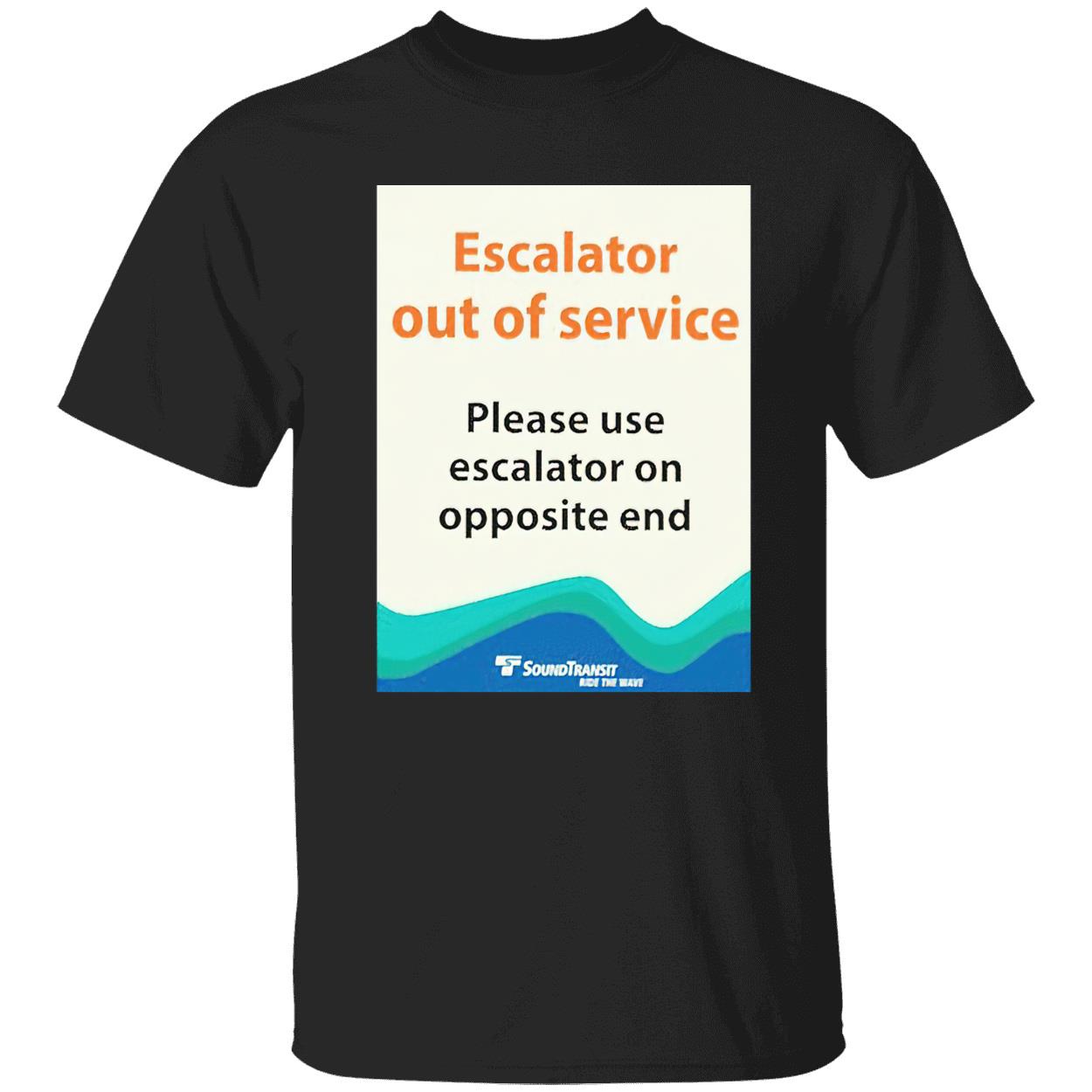 Escalator Out Of Service Please Use Escalator On Opposite End Shirt Escalator Out Of Service Please Use Escalator On Opposite End Shirt