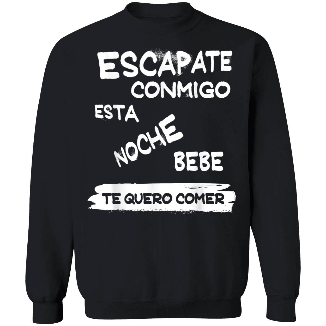 Escapate Conmigo Esta Noche Bebe Te Quero Comer Shirt Escapate Conmigo Esta Noche Bebe Te Quero Comer Shirt