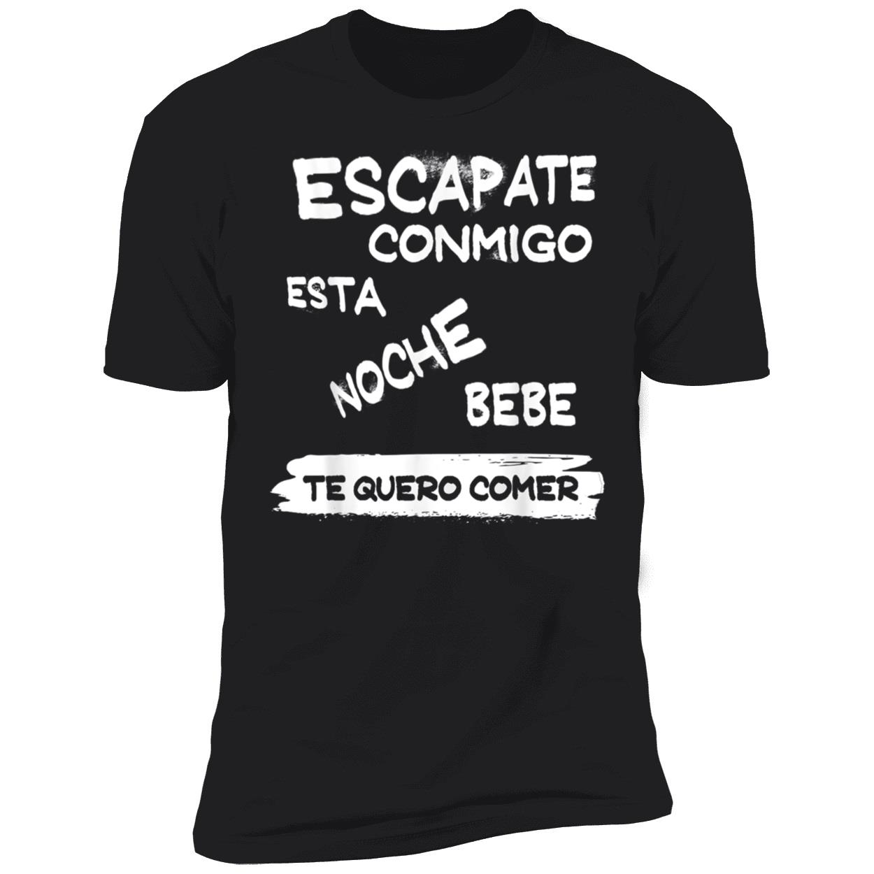 Escapate Conmigo Esta Noche Bebe Te Quero Comer Shirt Escapate Conmigo Esta Noche Bebe Te Quero Comer Shirt