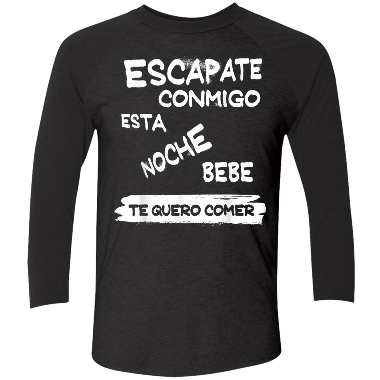 Escapate Conmigo Esta Noche Bebe Te Quero Comer Shirt Escapate Conmigo Esta Noche Bebe Te Quero Comer Shirt