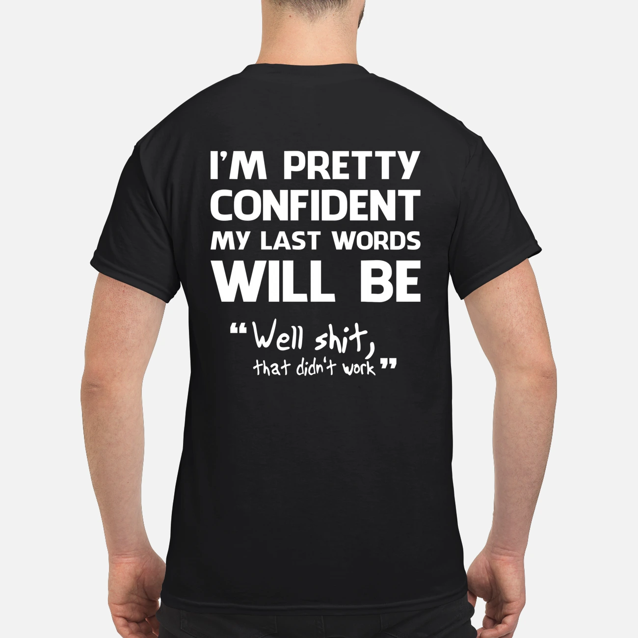 I’M Pretty Confident My Last Words Will Be Shirt I’M Pretty Confident My Last Words Will Be Shirt