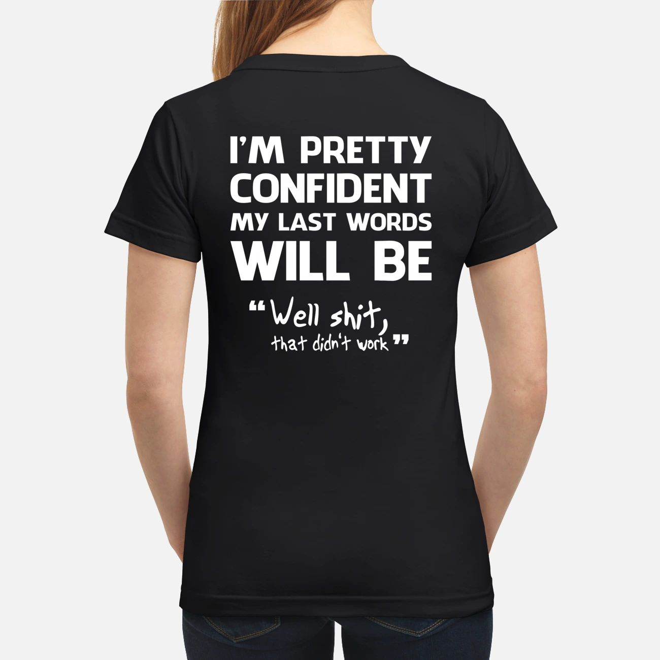 I’M Pretty Confident My Last Words Will Be Shirt I’M Pretty Confident My Last Words Will Be Shirt