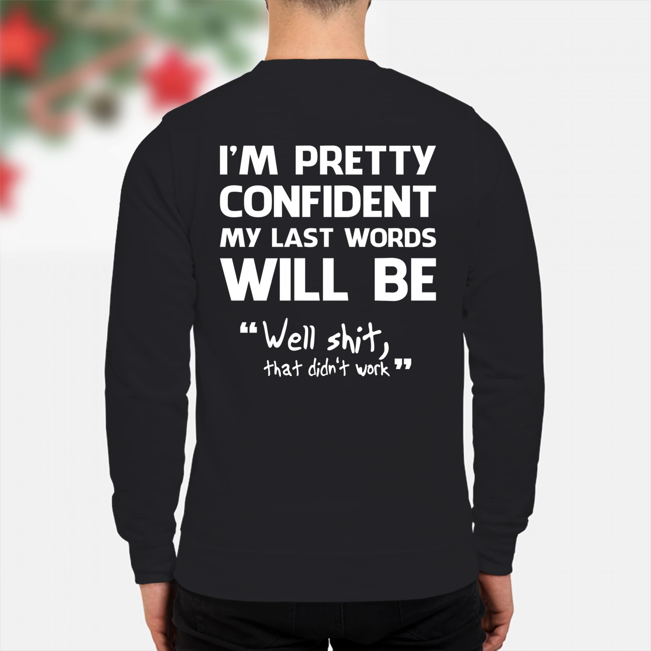 I’M Pretty Confident My Last Words Will Be Shirt I’M Pretty Confident My Last Words Will Be Shirt
