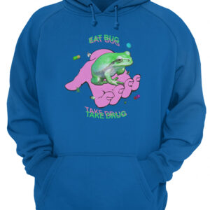 Eat Bug Take Drug Shirt 3 evxgp9rz6mwryxnwv3mv 3.jpg