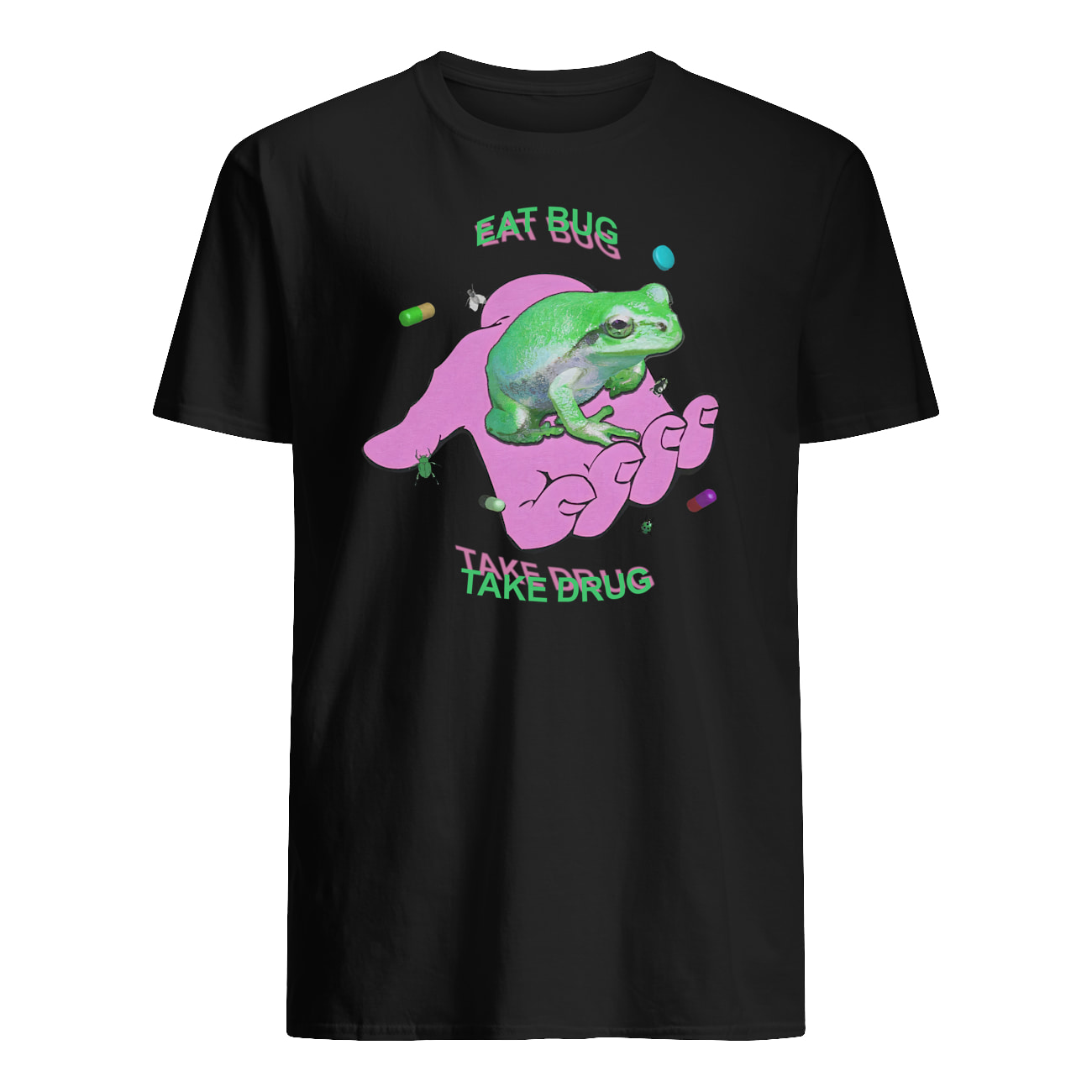 Eat Bug Take Drug Shirt