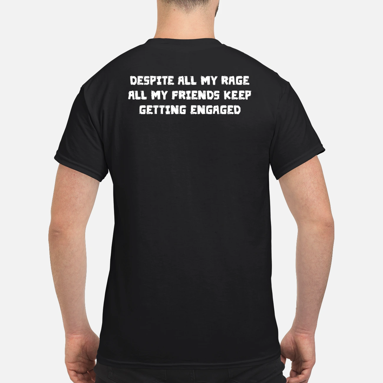 Despite All My Rage All My Friends Keep Getting Engaged Shirt Despite All My Rage All My Friends Keep Getting Engaged Shirt