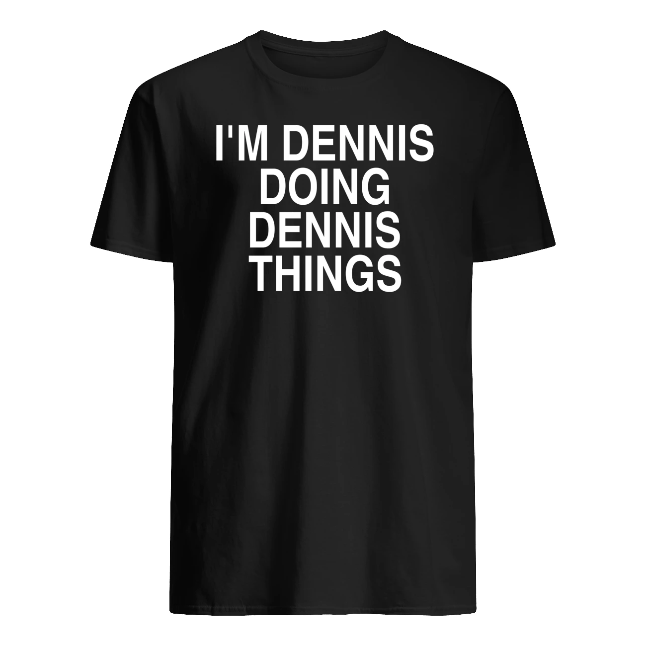 I’M Dennis Doing Dennis Things Shirt I’M Dennis Doing Dennis Things Shirt