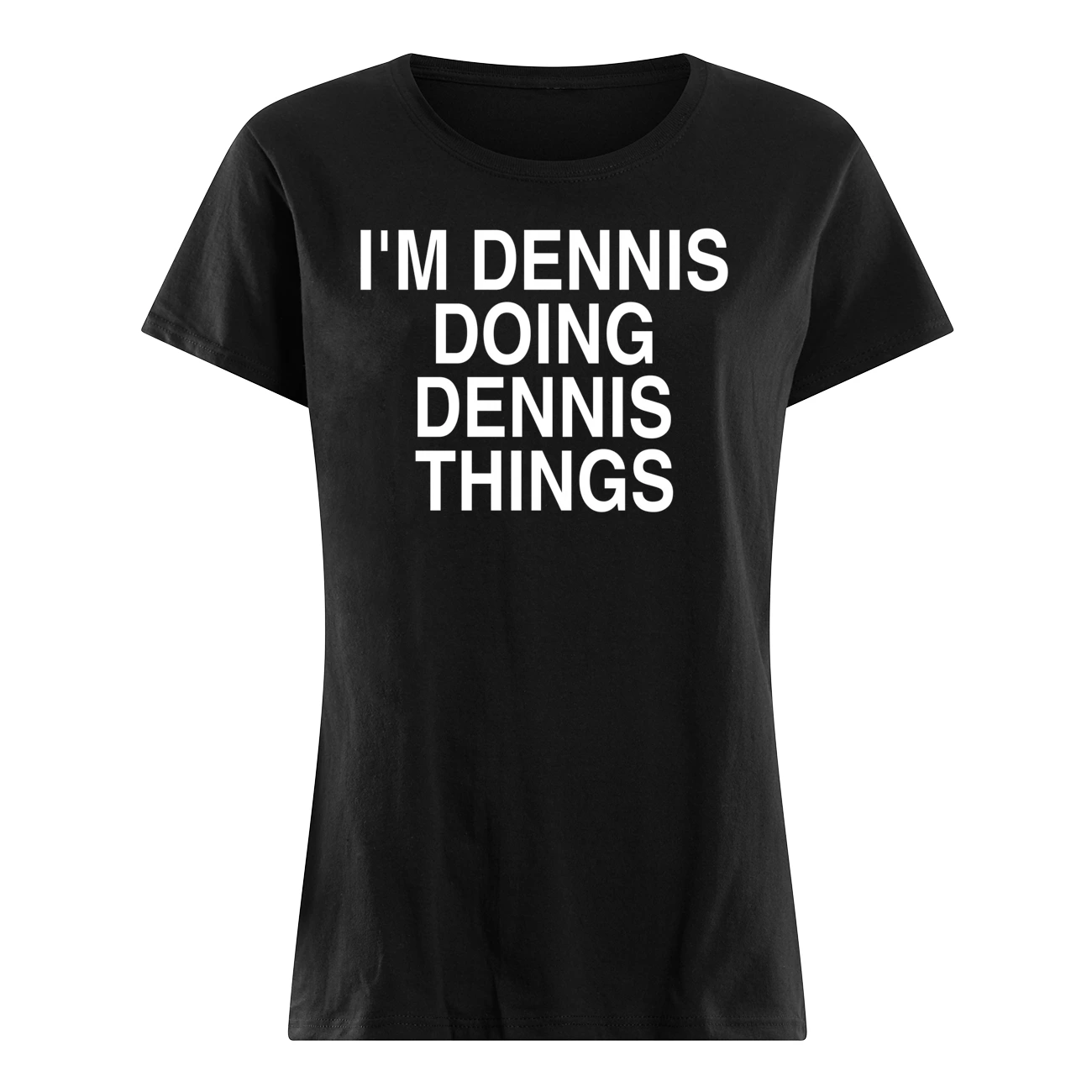 I’M Dennis Doing Dennis Things Shirt I’M Dennis Doing Dennis Things Shirt