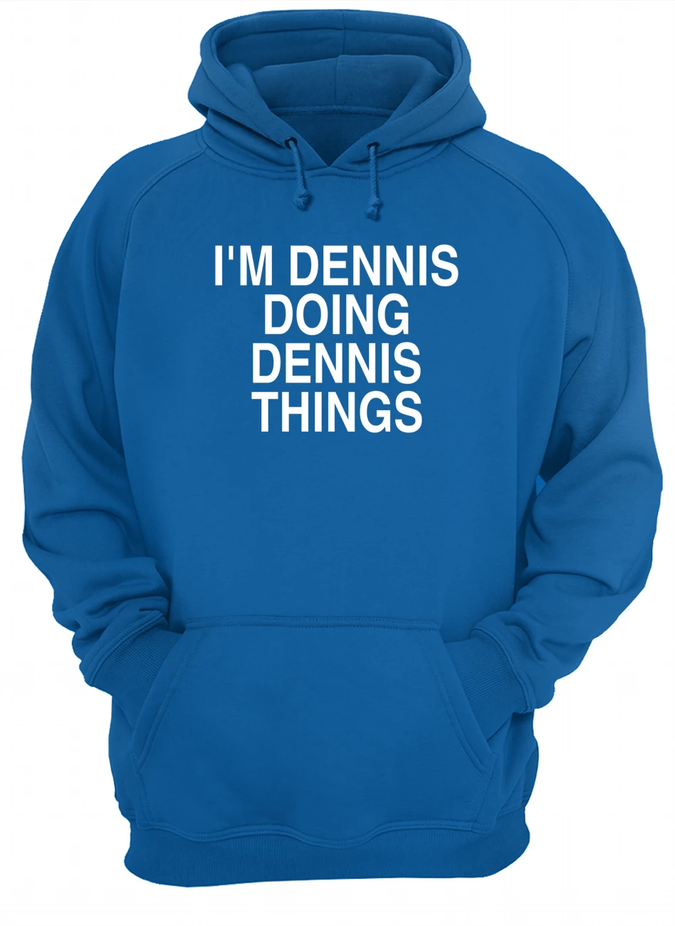 I’M Dennis Doing Dennis Things Shirt I’M Dennis Doing Dennis Things Shirt