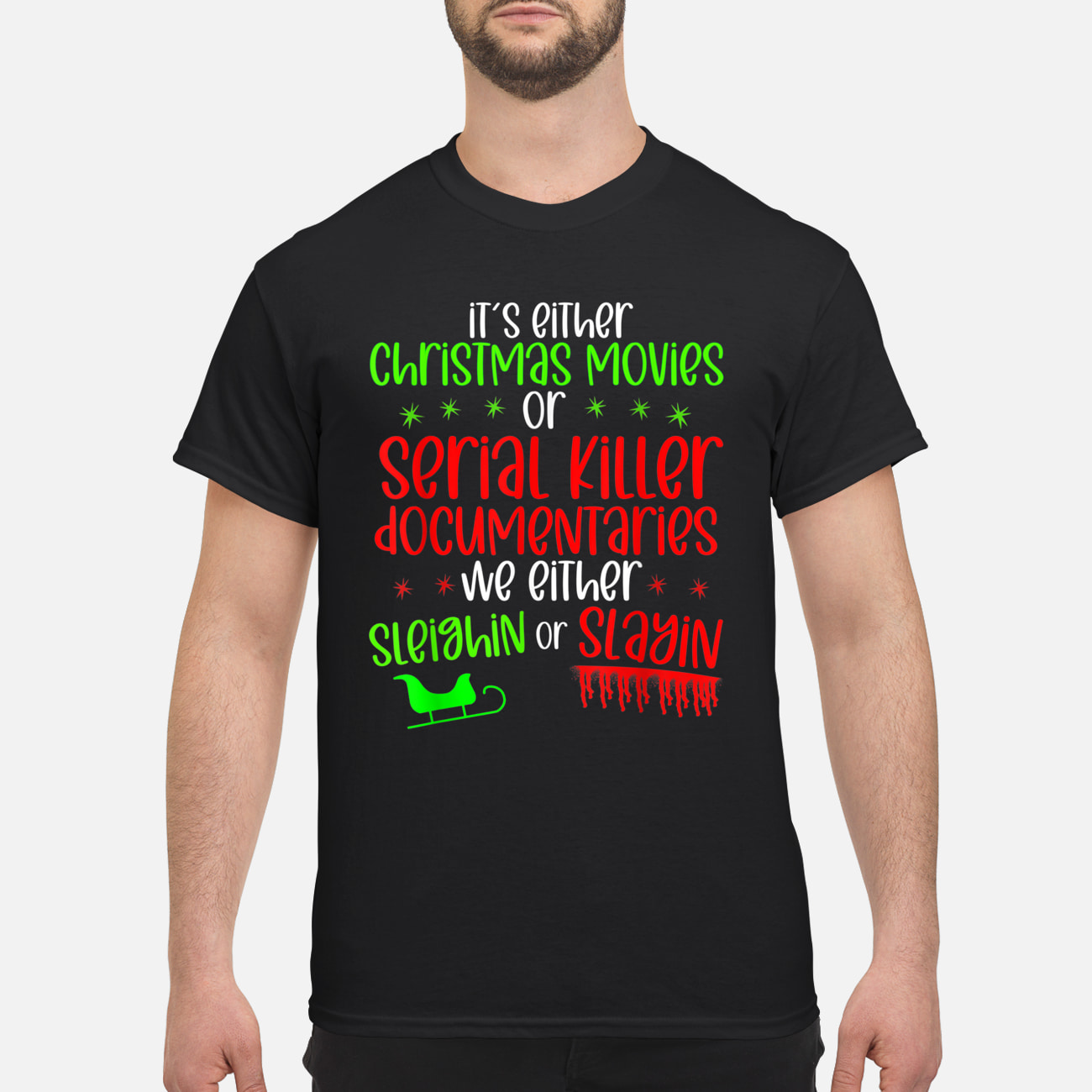 It’S Either Serial Killer Documentaries Or Christmas Movies We Either Sleighin Or Slayin Shirt