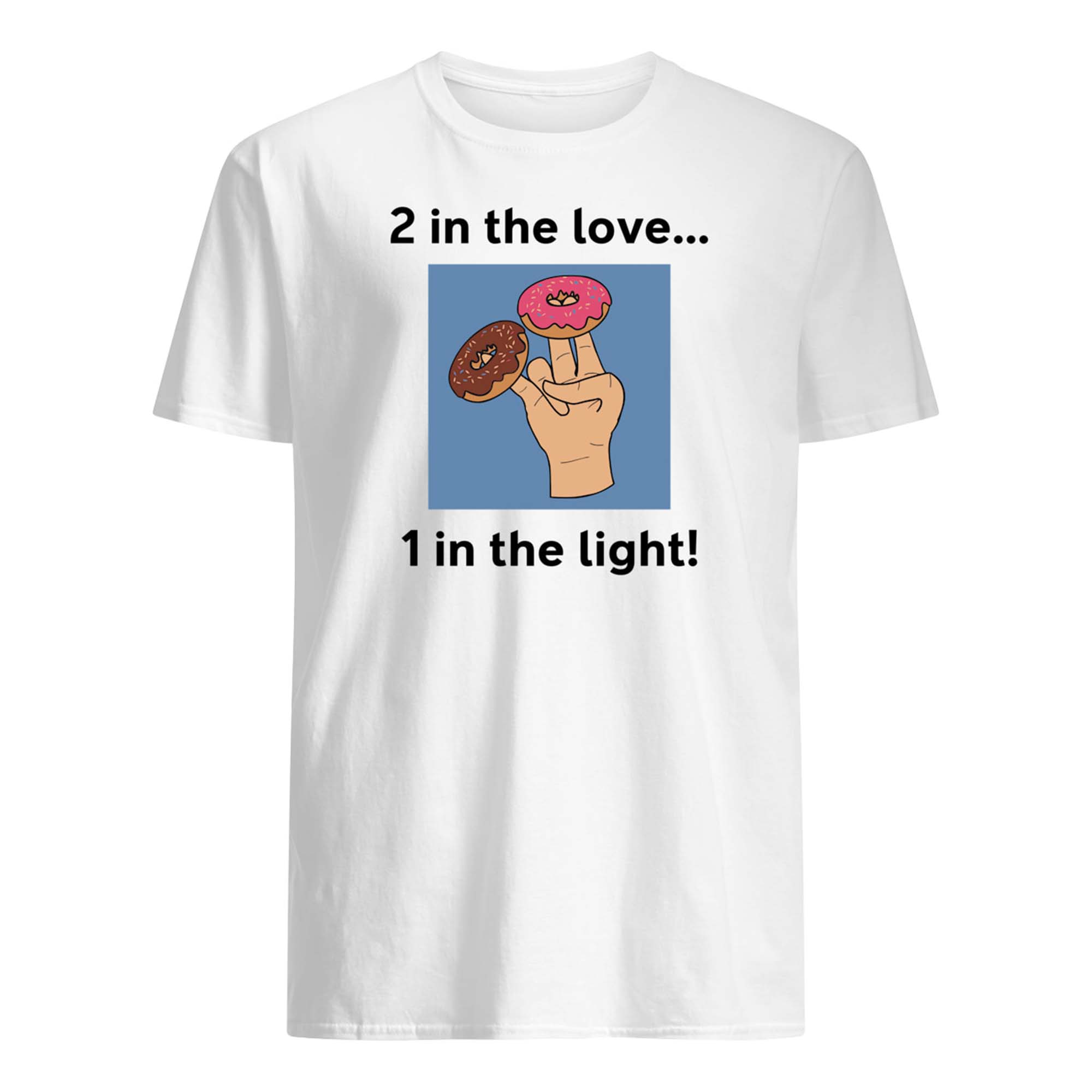 2 In The Love 1 In The Light Shirt 2 In The Love 1 In The Light Shirt