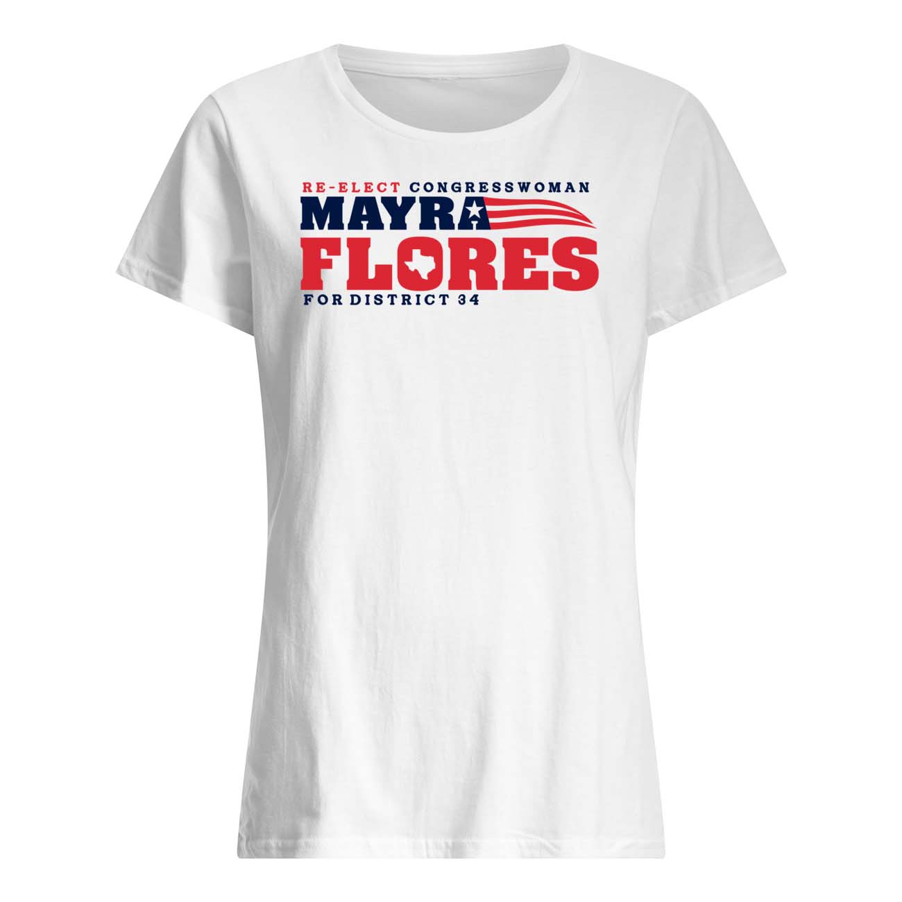 Re-Elect Congressman Mayra Flores For District 34 Shirt Re-Elect Congressman Mayra Flores For District 34 Shirt