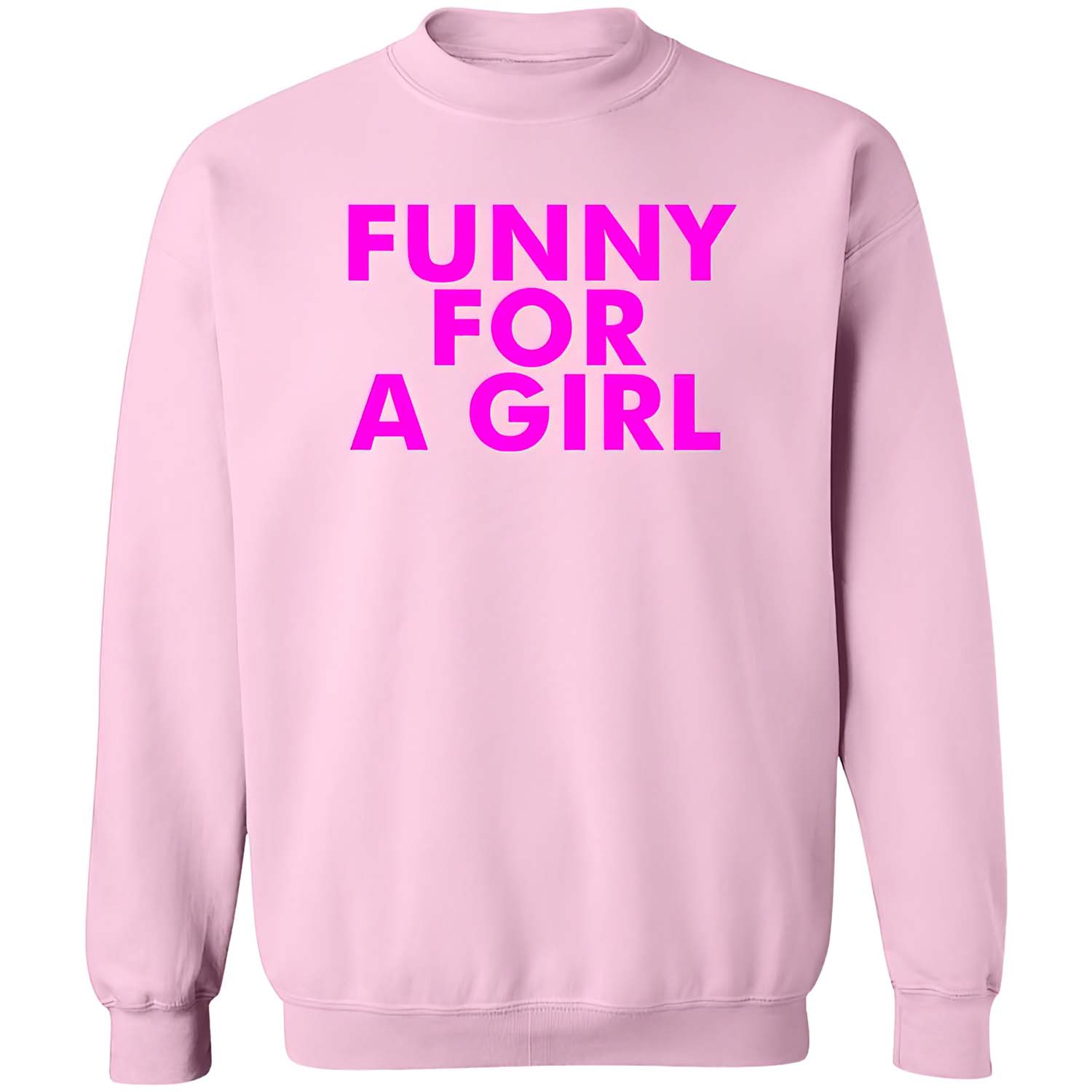 Funny For A Girl Sweatshirt Funny For A Girl Sweatshirt