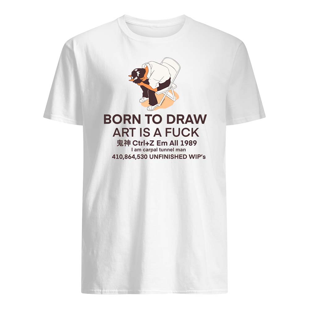 Born To Draw Art Is A Fuck Shirt Born To Draw Art Is A Fuck Shirt