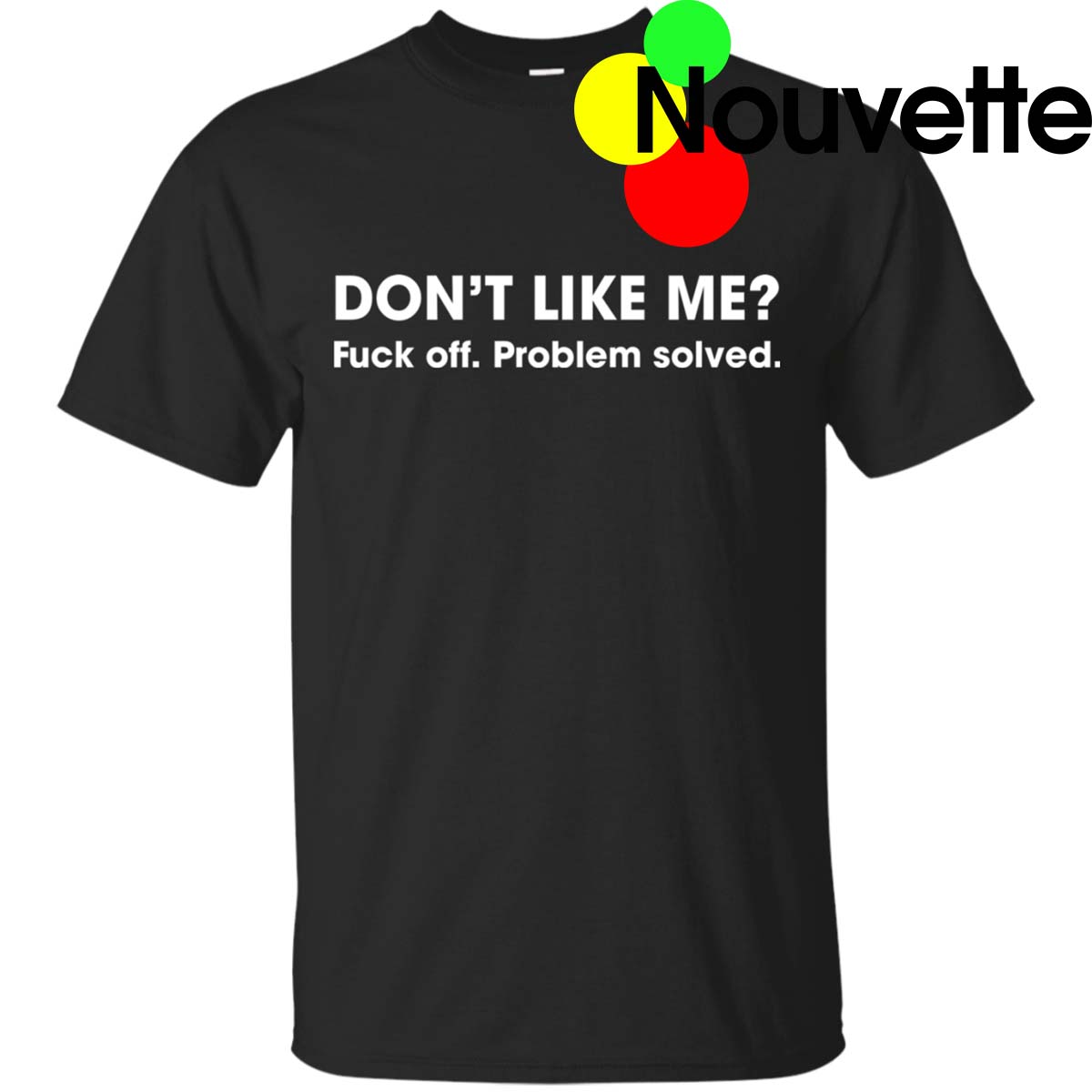 Don’T Like Me F*Ck Off Problem Solved Shirt