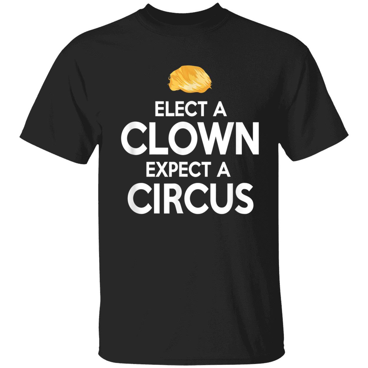 Elect A Clown Expect A Circus Shirt