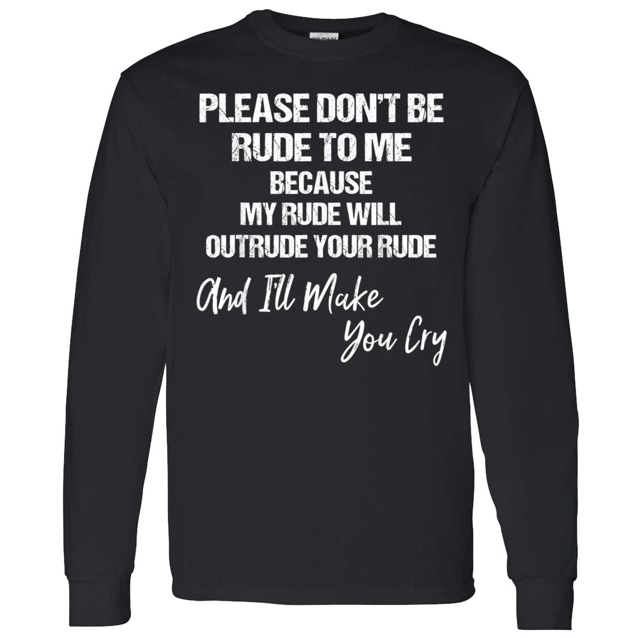 Please Don’T Be Rude To Me Shirt Please Don’T Be Rude To Me Shirt