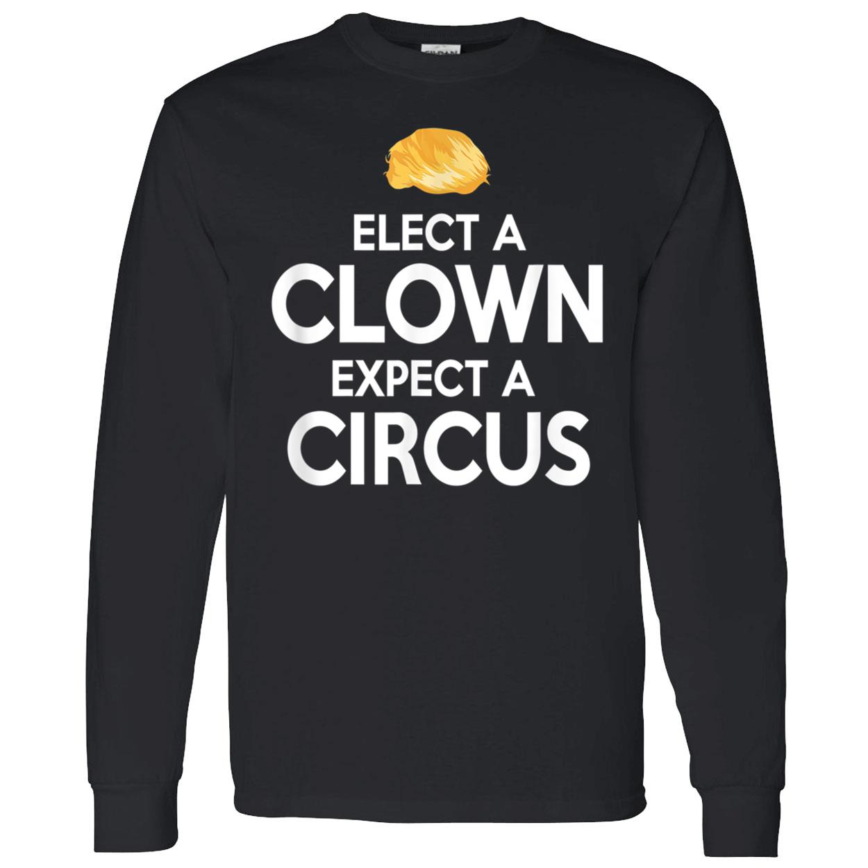 Elect A Clown Expect A Circus Shirt Elect A Clown Expect A Circus Shirt