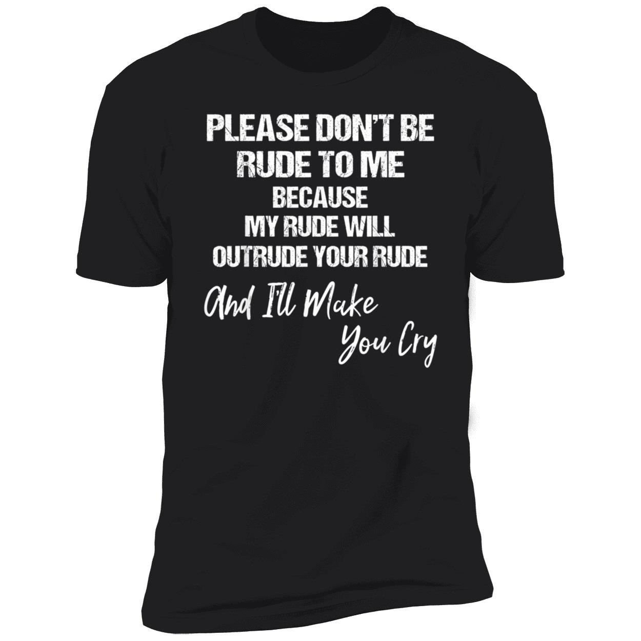 Please Don’T Be Rude To Me Shirt Please Don’T Be Rude To Me Shirt