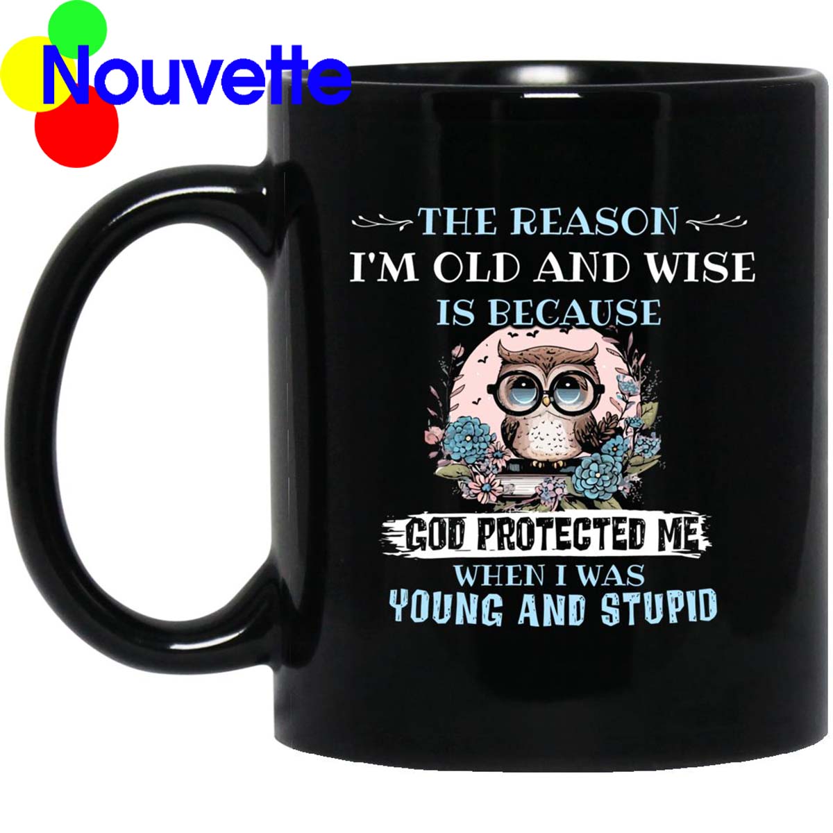 Wwl The Reason I’M Old And Wise Is Because God Protected Me Mug Wwl The Reason I’M Old And Wise Is Because God Protected Me Mug