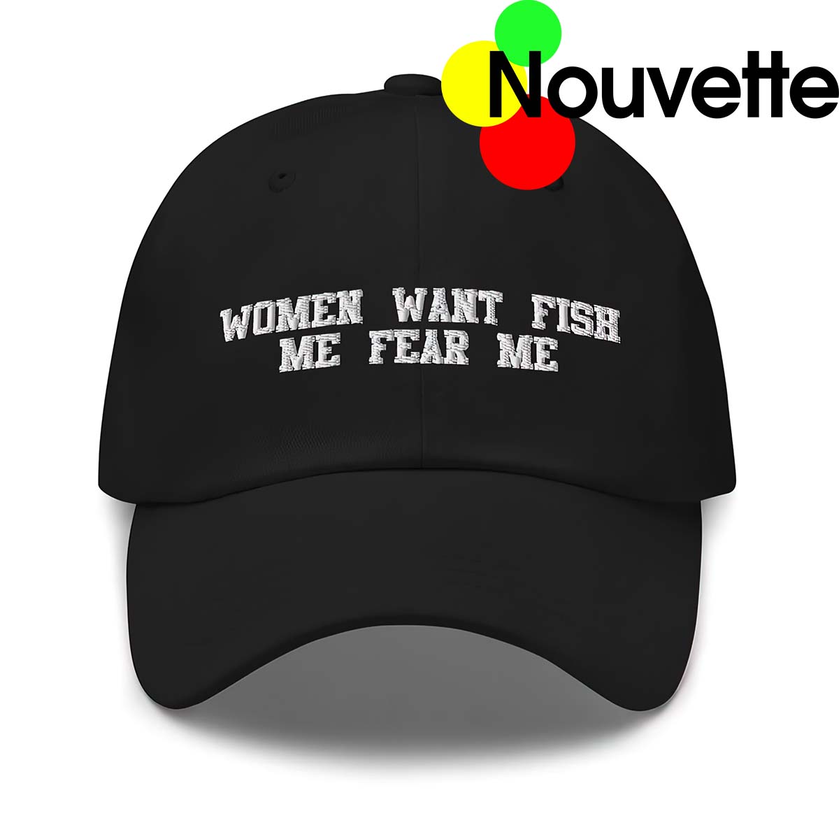 Women Want Fish Me Fear Me Hat Women Want Fish Me Fear Me Hat