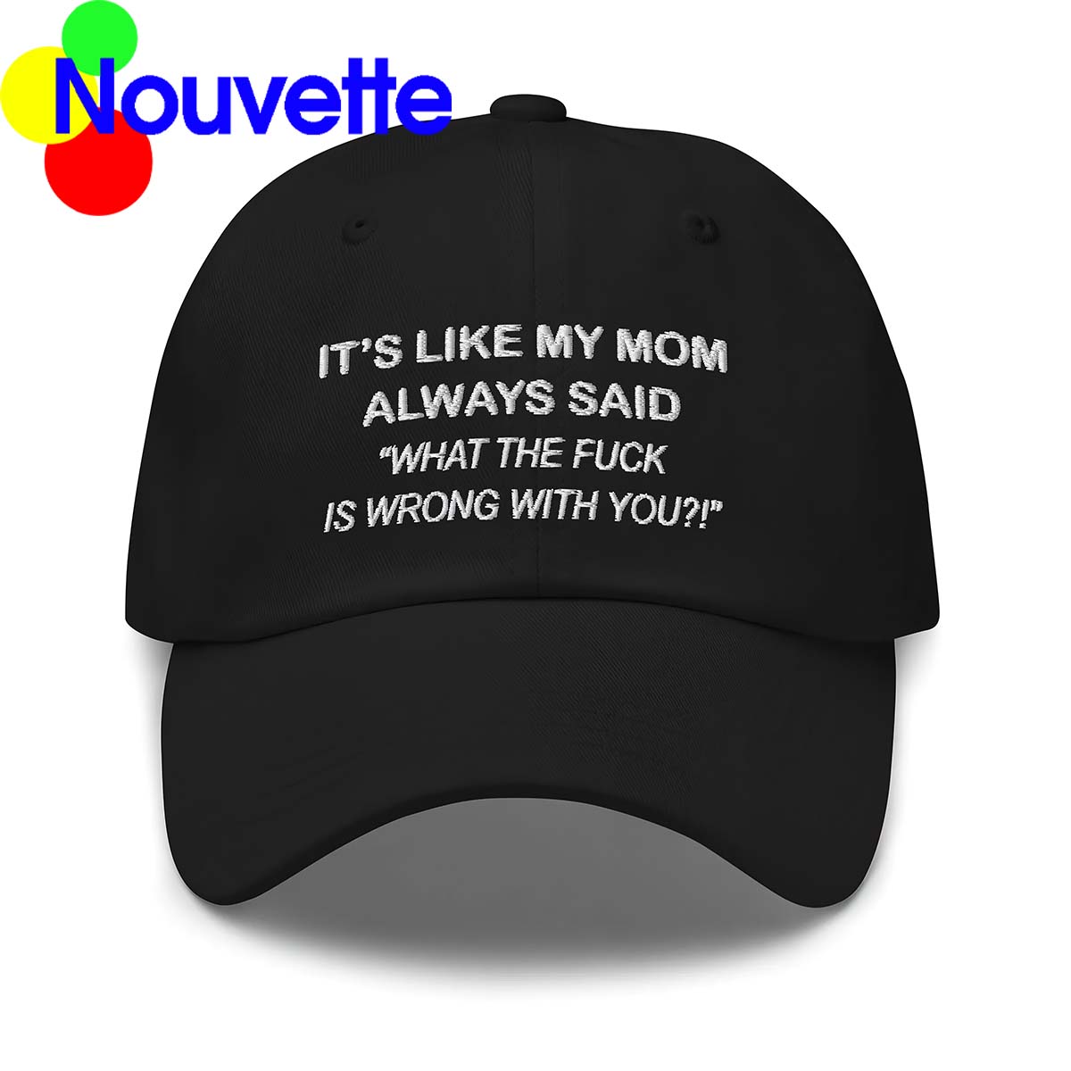 It’S Like My Mom Always Said What The F*Ck Is Wrong With You Hat It’S Like My Mom Always Said What The F*Ck Is Wrong With You Hat