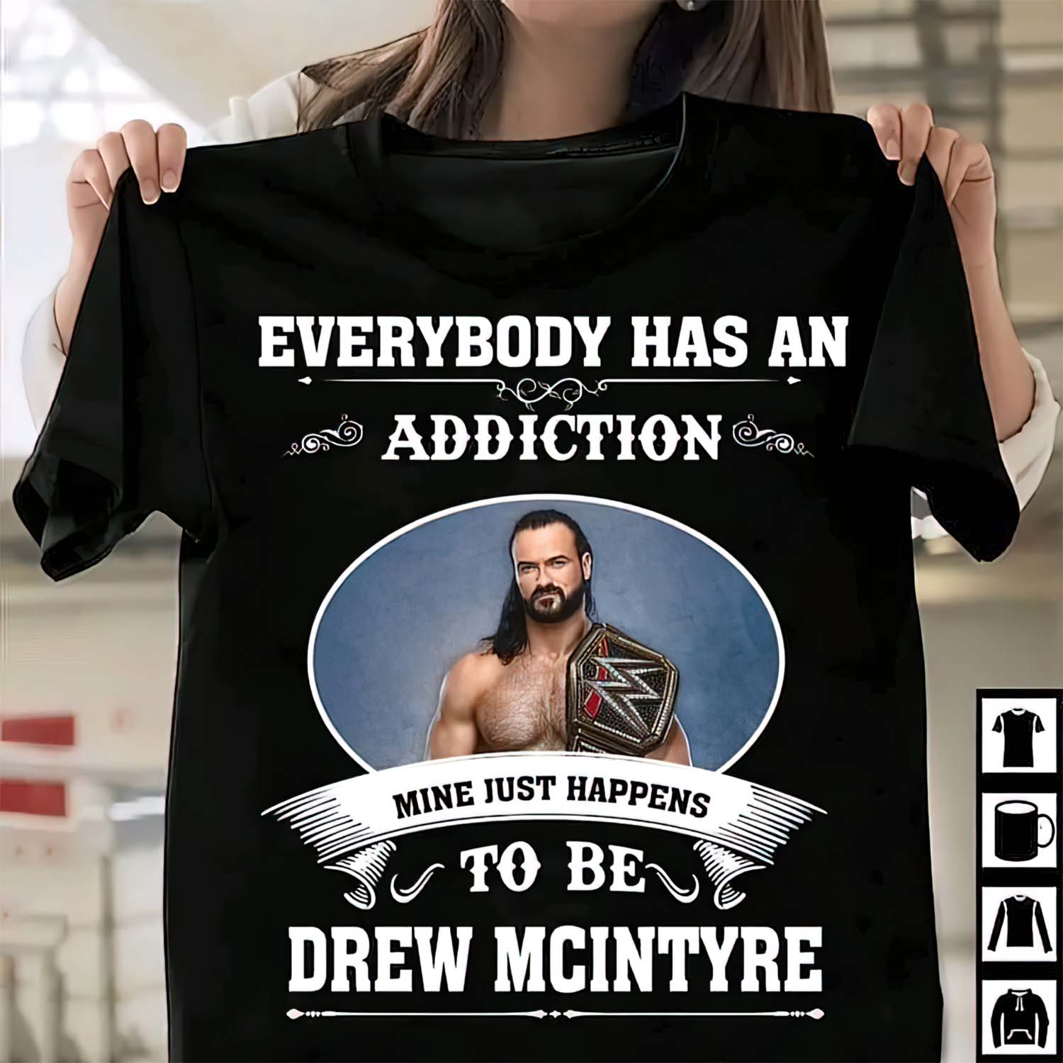 Everybody Has An Addiction Mine Just Happens To Be Drew Mclntyre Shirt Everybody Has An Addiction Mine Just Happens To Be Drew Mclntyre Shirt