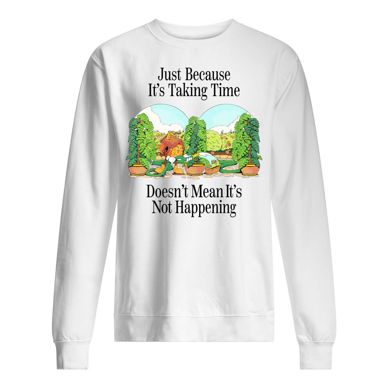 Just Because It’S Taking Time Doesn’T Mean It’S Not Happening Shirt Just Because It’S Taking Time Doesn’T Mean It’S Not Happening Shirt