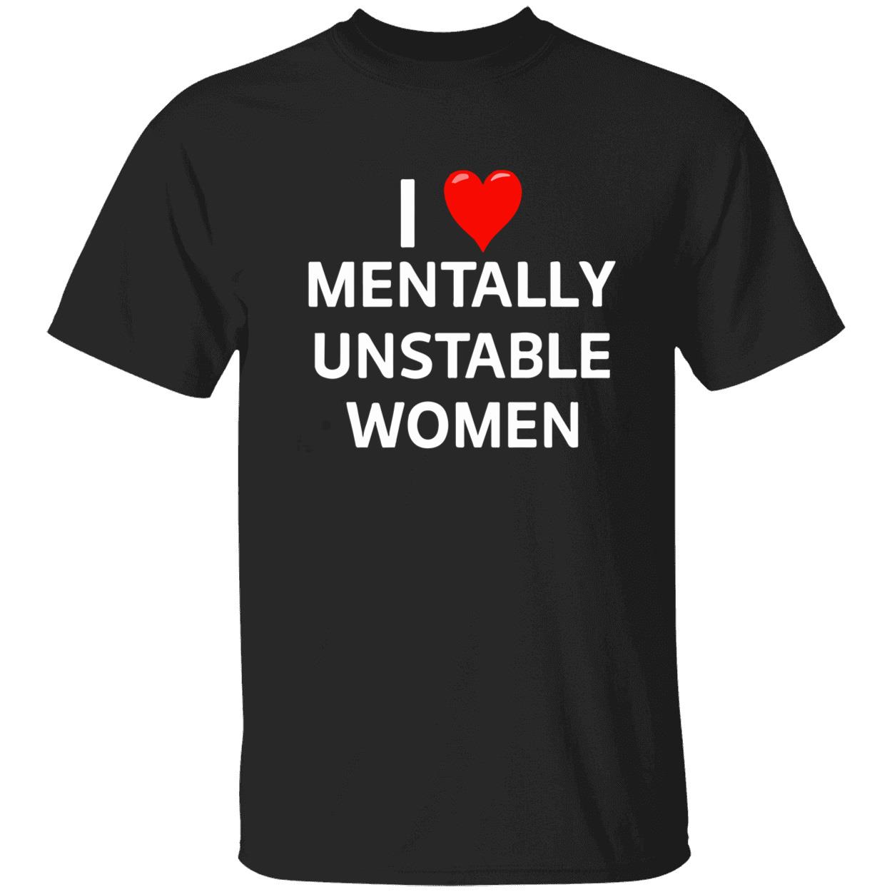 I Love Mentally Unstable Women Shirt