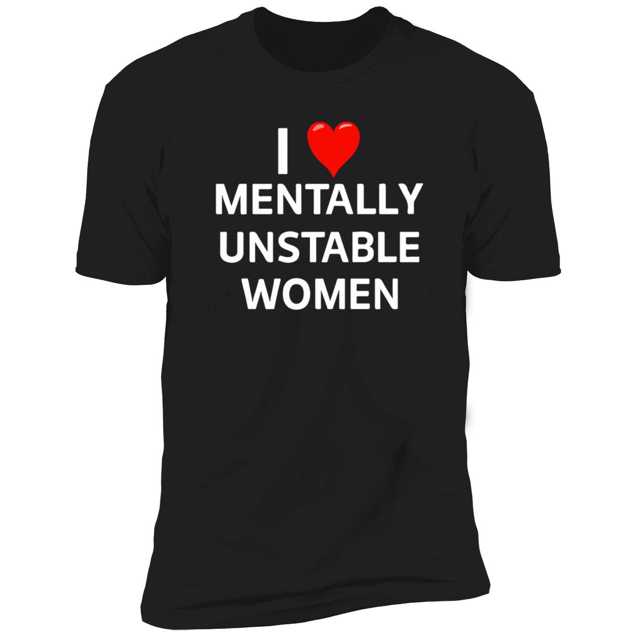 I Love Mentally Unstable Women Shirt I Love Mentally Unstable Women Shirt