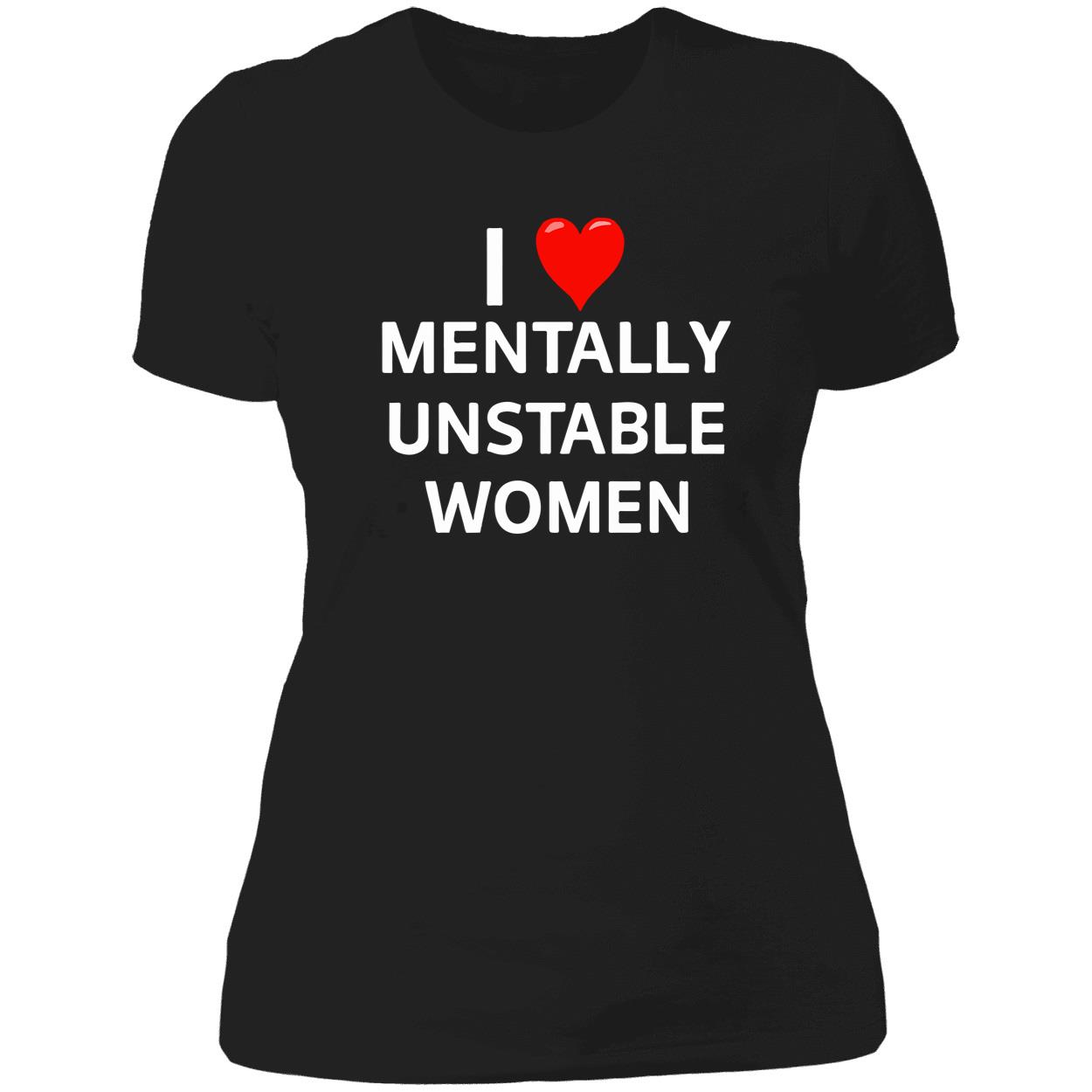 I Love Mentally Unstable Women Shirt I Love Mentally Unstable Women Shirt