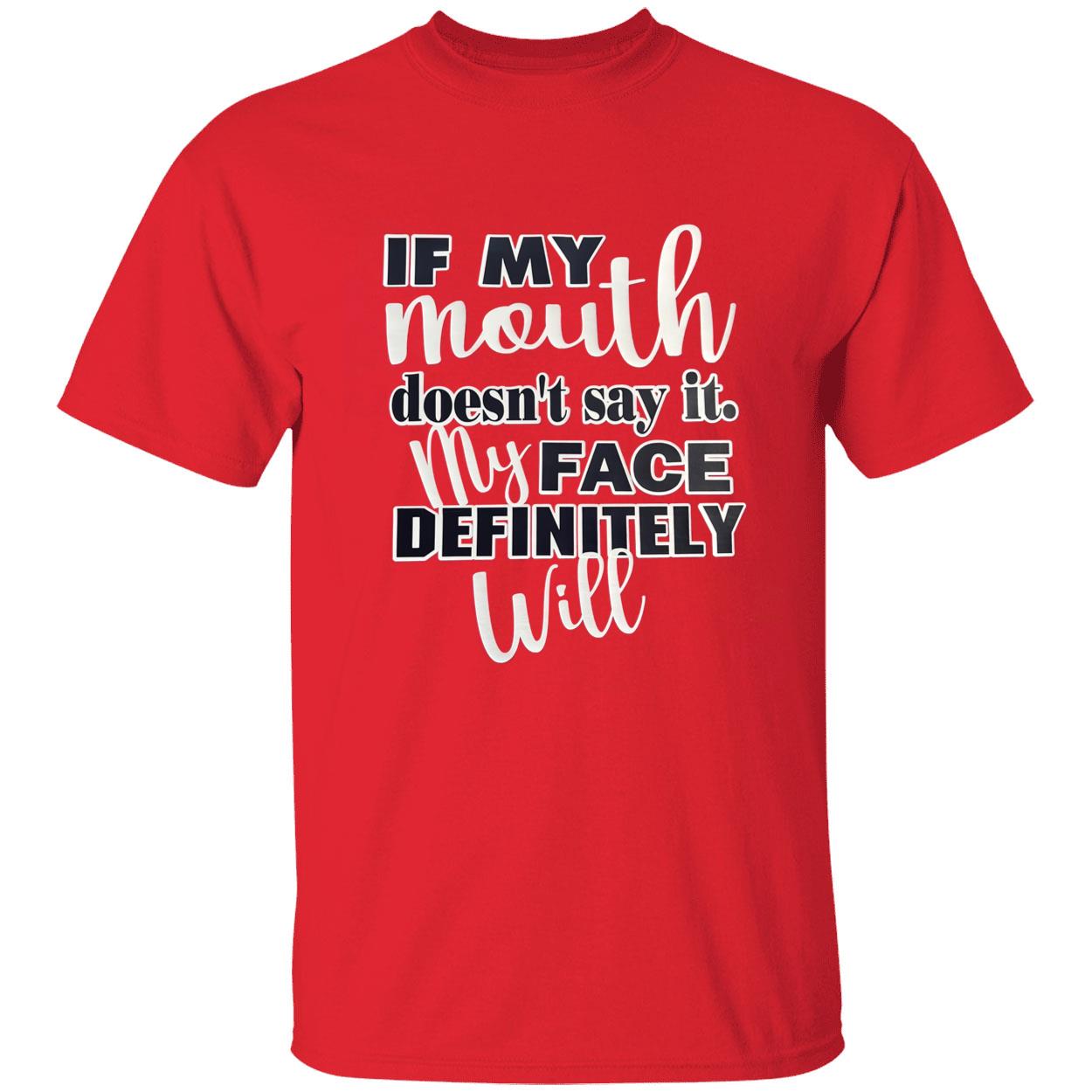If My Mouth Doesn’T Say It My Face Definitely Will T-Shirt