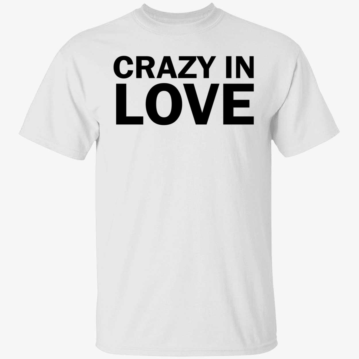 Crazy In Love Shirt Crazy In Love Shirt