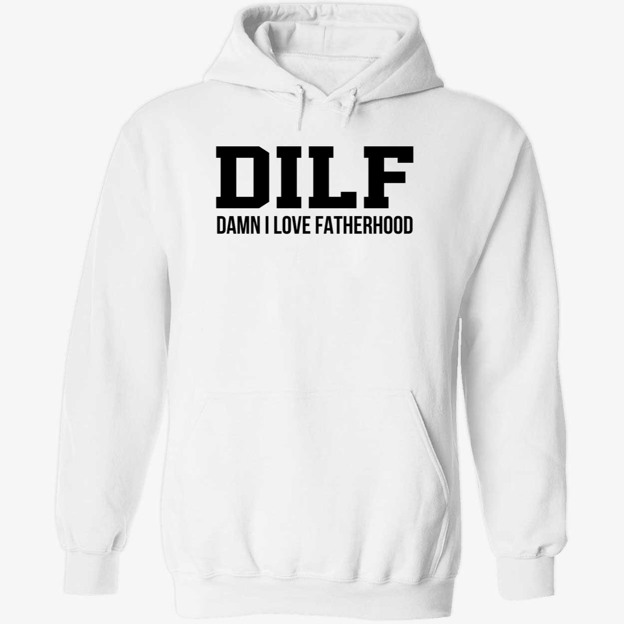 Dilf Damn I Love Fatherhood Shirt Dilf Damn I Love Fatherhood Shirt