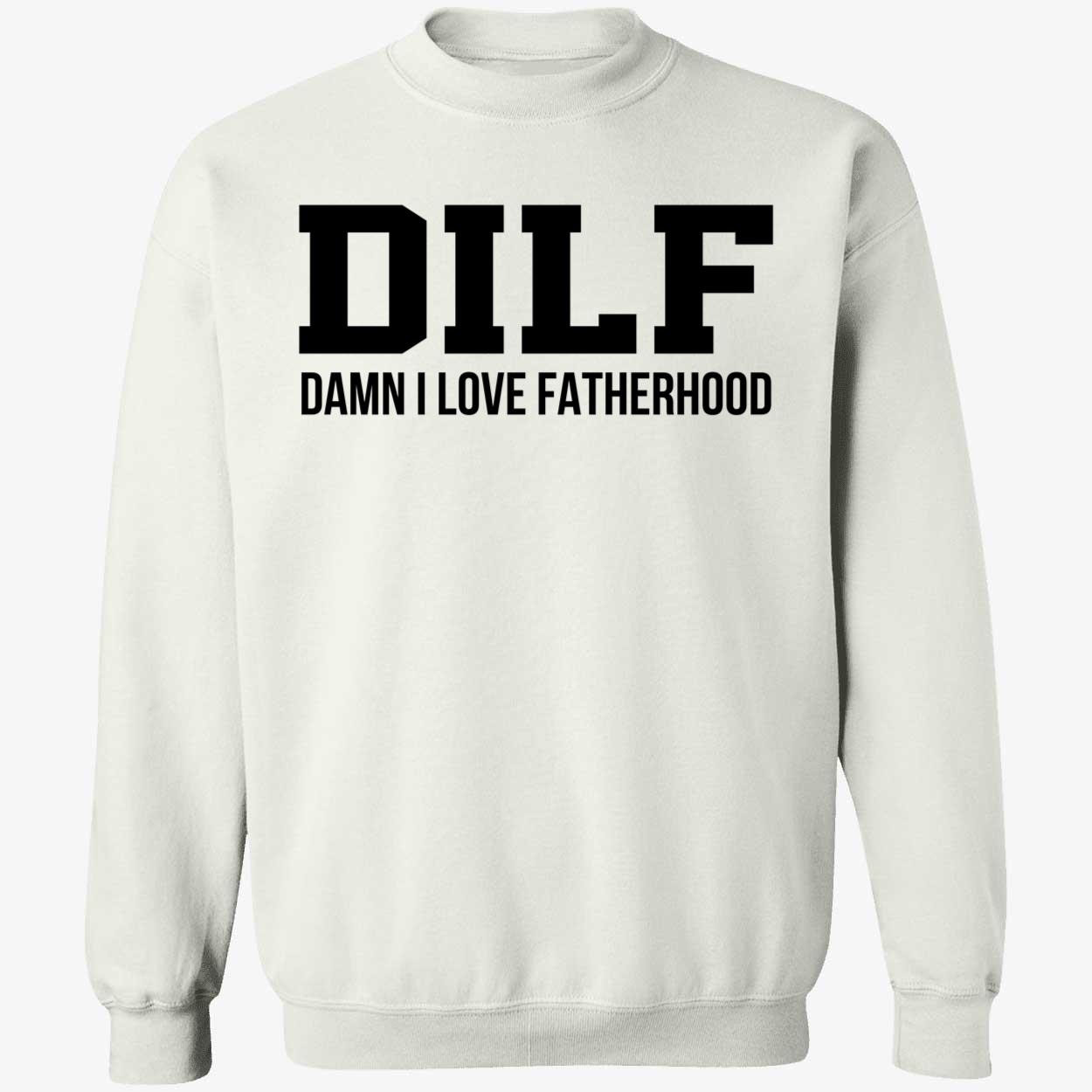 Dilf Damn I Love Fatherhood Shirt Dilf Damn I Love Fatherhood Shirt