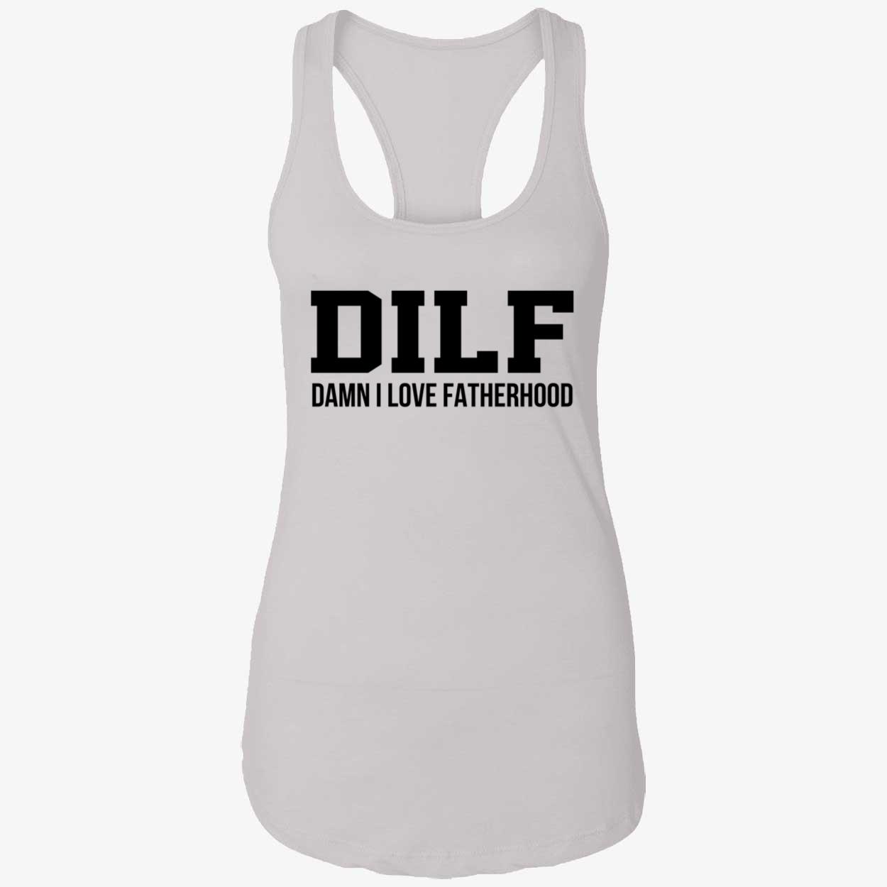Dilf Damn I Love Fatherhood Shirt Dilf Damn I Love Fatherhood Shirt