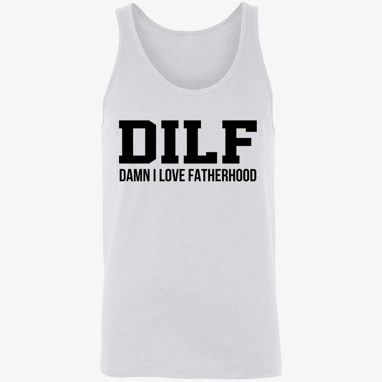 Dilf Damn I Love Fatherhood Shirt Dilf Damn I Love Fatherhood Shirt